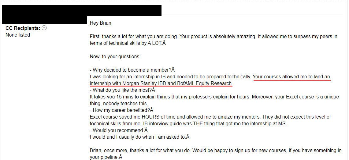 "Your courses allowed me to land an internship with Morgan Stanley IBD and BofAML Equity Research."